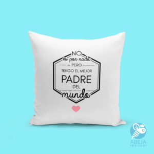 Cojín personalizado 'No es por nada pero tengo al mejor padre del mundo'