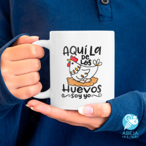 Taza 'Aquí la de los huevos soy yo'