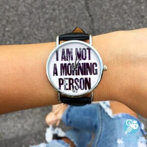 Reloj unisex I am not a Morning Person