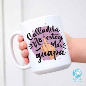 Taza 'Calladita no estoy más guapa'