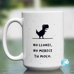 Taza 'no llores, no merece tu moco'