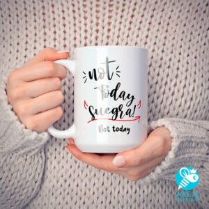 Taza 'Not today suegra! Not today'