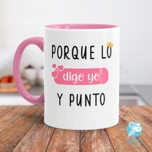 Taza 'Porque lo digo yo y punto'